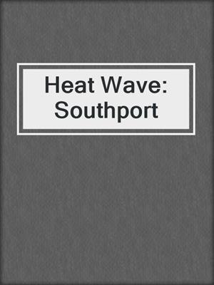 cover image of Heat Wave: Southport