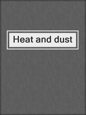 Heat and dust