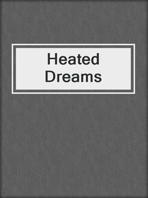 cover image of Heated Dreams