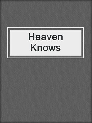 cover image of Heaven Knows