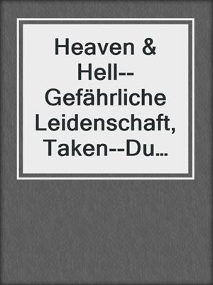 cover image of Heaven & Hell--Gefährliche Leidenschaft, Taken--Du gehörst mir, Royal Player