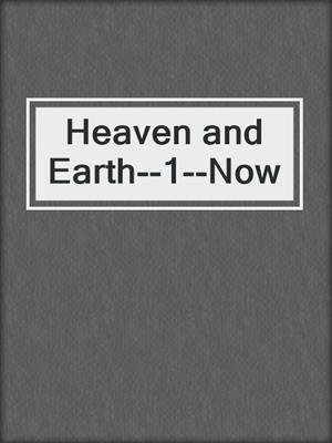 cover image of Heaven and Earth--1--Now