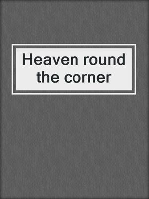 Heaven round the corner