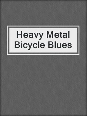 cover image of Heavy Metal Bicycle Blues