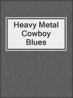 cover image of Heavy Metal Cowboy Blues