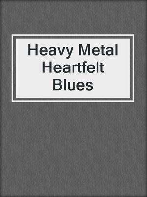 cover image of Heavy Metal Heartfelt Blues