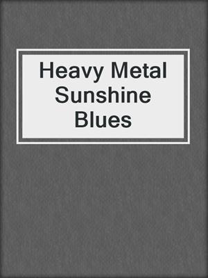 cover image of Heavy Metal Sunshine Blues