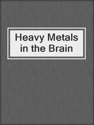 Heavy Metals in the Brain
