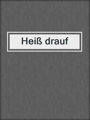 cover image of Heiß drauf