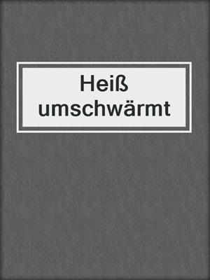 cover image of Heiß umschwärmt