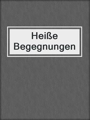 cover image of Heiße Begegnungen