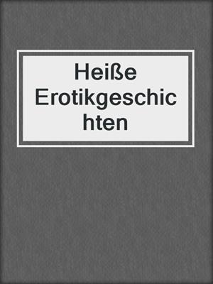 cover image of Heiße Erotikgeschichten