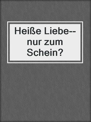 cover image of Heiße Liebe--nur zum Schein?