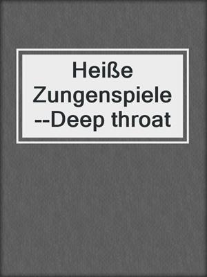 cover image of Heiße Zungenspiele--Deep throat