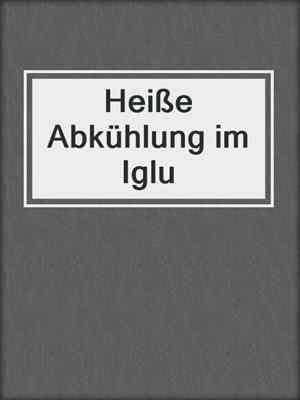 Heiße Abkühlung im Iglu