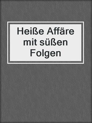 cover image of Heiße Affäre mit süßen Folgen