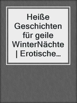 cover image of Heiße Geschichten für geile WinterNächte | Erotische Geschichten