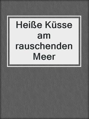 cover image of Heiße Küsse am rauschenden Meer