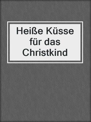 cover image of Heiße Küsse für das Christkind