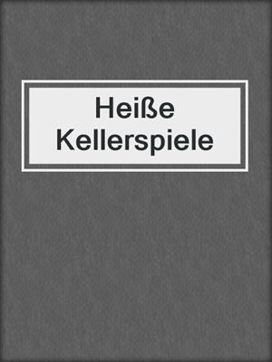 cover image of Heiße Kellerspiele
