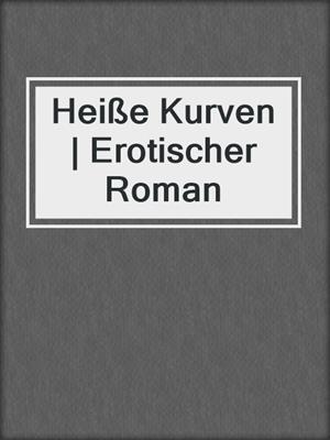 cover image of Heiße Kurven | Erotischer Roman