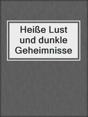 cover image of Heiße Lust und dunkle Geheimnisse