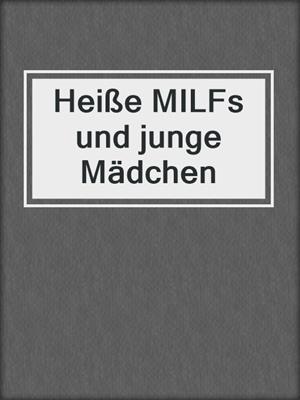 Heiße MILFs und junge Mädchen