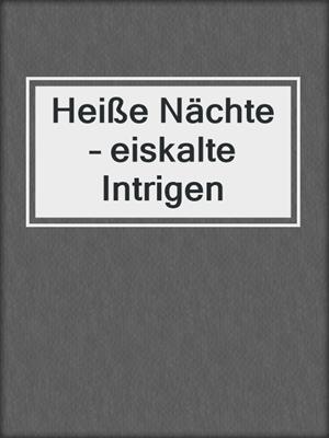 Heiße Nächte – eiskalte Intrigen