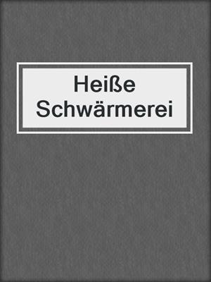 cover image of Heiße Schwärmerei
