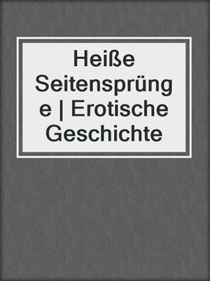 cover image of Heiße Seitensprünge | Erotische Geschichte