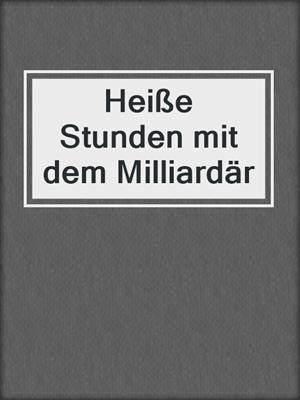 cover image of Heiße Stunden mit dem Milliardär