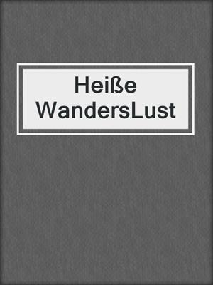 cover image of Heiße WandersLust