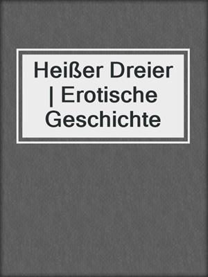 cover image of Heißer Dreier | Erotische Geschichte