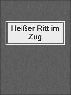 cover image of Heißer Ritt im Zug