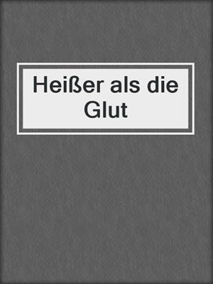 cover image of Heißer als die Glut