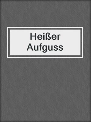 cover image of Heißer Aufguss
