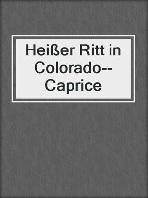 cover image of Heißer Ritt in Colorado--Caprice