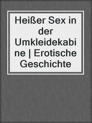 Heißer Sex in der Umkleidekabine | Erotische Geschichte