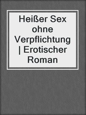 cover image of Heißer Sex ohne Verpflichtung | Erotischer Roman