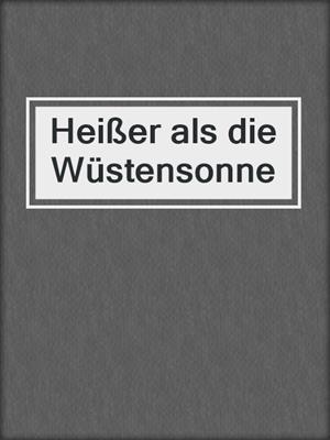 cover image of Heißer als die Wüstensonne