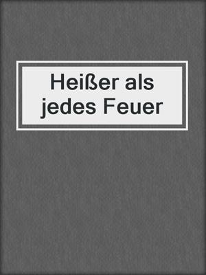 cover image of Heißer als jedes Feuer