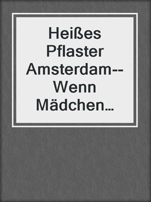 cover image of Heißes Pflaster Amsterdam--Wenn Mädchen Pornos drehen