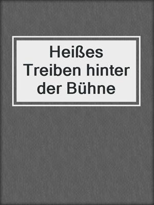 cover image of Heißes Treiben hinter der Bühne