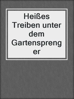 Heißes Treiben unter dem Gartensprenger