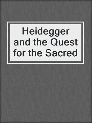 Heidegger and the Quest for the Sacred