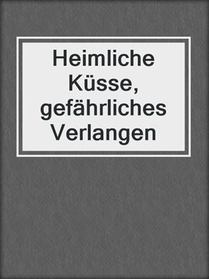 Heimliche Küsse, gefährliches Verlangen