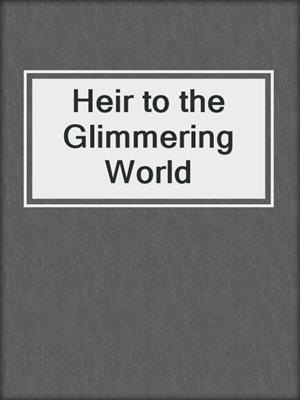 cover image of Heir to the Glimmering World