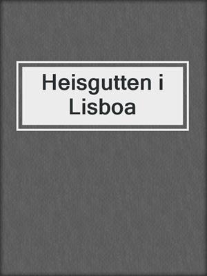 cover image of Heisgutten i Lisboa