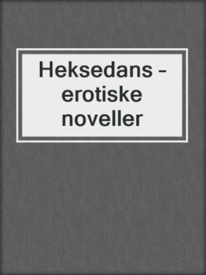 cover image of Heksedans – erotiske noveller