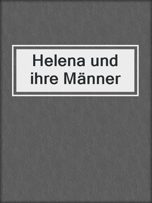 cover image of Helena und ihre Männer